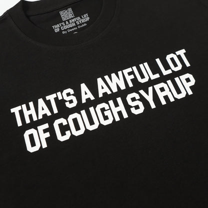 THATS A AWFUL LOT OF COUGH SYRUP Tee